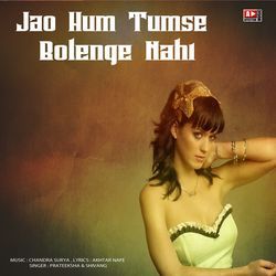 Jao Hum Tumse Bolenge Nahi-FwAzQTF,cgM