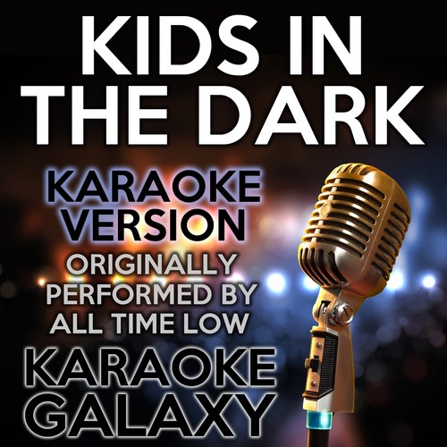 Kids in the Dark (Karaoke Version) (Originally Performed By All Time Low)