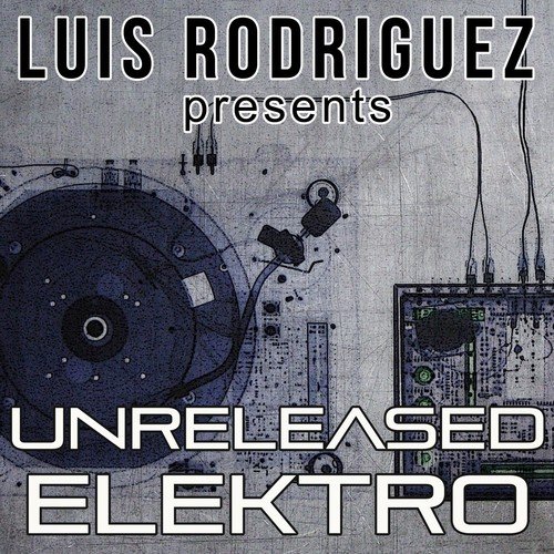 Luis Rodriguez Presents Unreleased Elektro_poster_image