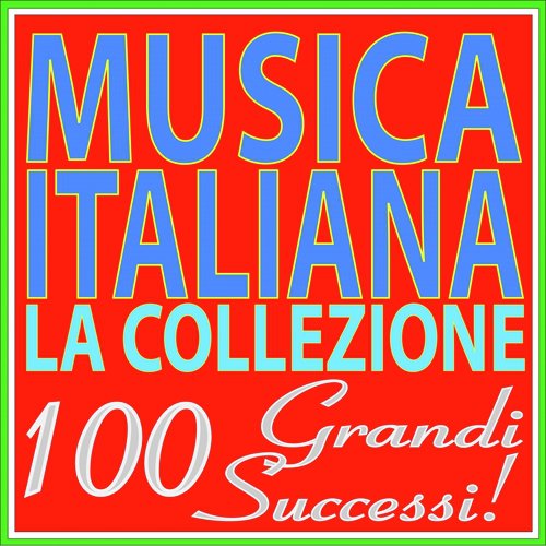 Musica Italiana: la collezione (100 Grandi Successi!)