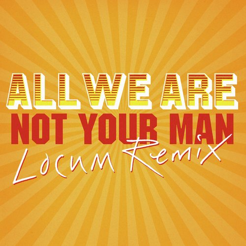 Not Your Man (Locum Remix)