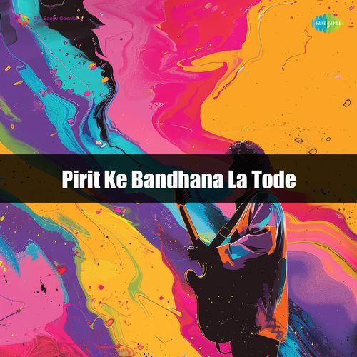 Pirit Ke Bandhana La Tode