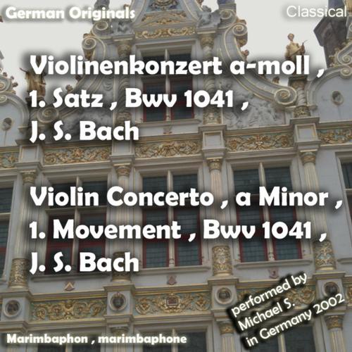 Violinenkonzert a-Moll , 1. Satz , Bwv 1041 , J. S. Bach , Violin Concerto a Minor , 1. Movement , J. S. Bach