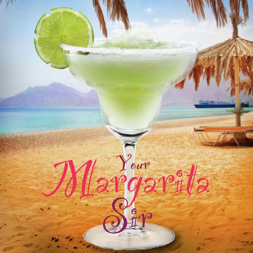 Your Margarita Sir: Music for Cocktail Hour Vol. 1