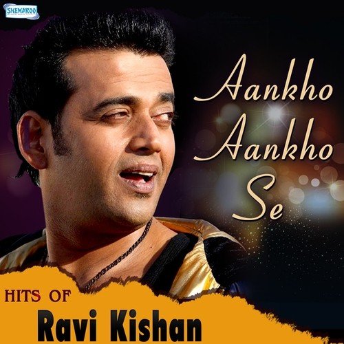 Aankho Aankho Se - Hits Of Ravi Kishan