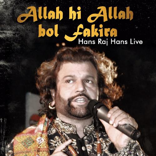 Allah Hi Allah Bol Fakira Hans Raj Hans Live