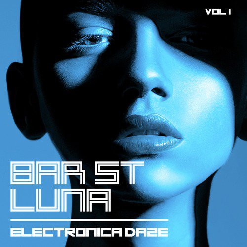 Bar St. Luna: Electronica Daze, Vol. 1