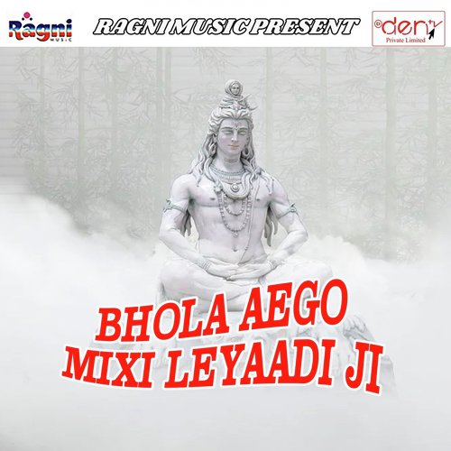 Bhola Aego Mixi Leyaadi Ji