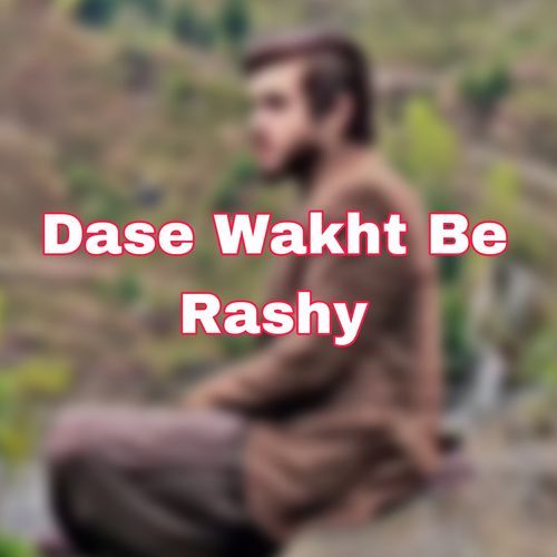 Dase Wakht Be Rashy