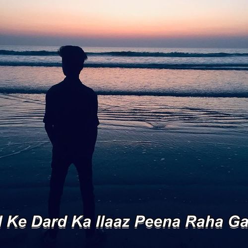 Dil Ke Dard Ka Ilaaz Peena Raha Gaya