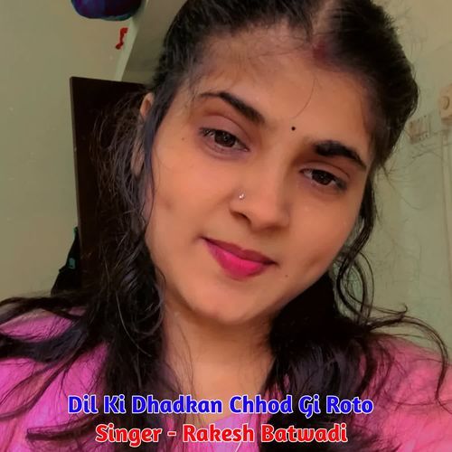Dil Ki Dhadkan Chhod Gi Roto