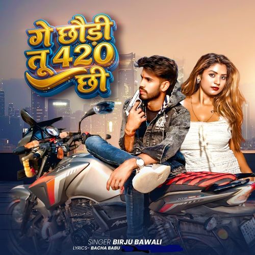 Ge Chhoudi Tu 420 Chhi