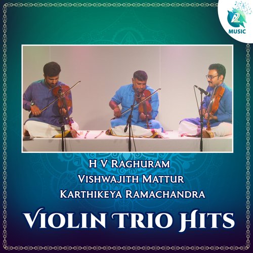 H V Raghuram Vishwajith Mattur Karthikeya Ramachandra Violin Trio Hits