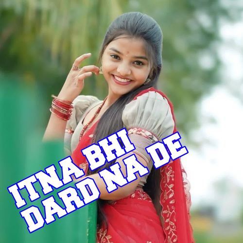 ITNA BHI DARD NA DE