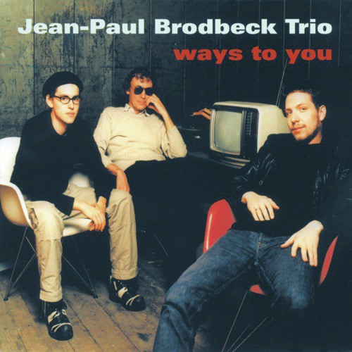 Jean-Paul Brodbeck-Trio/ Ways To You
