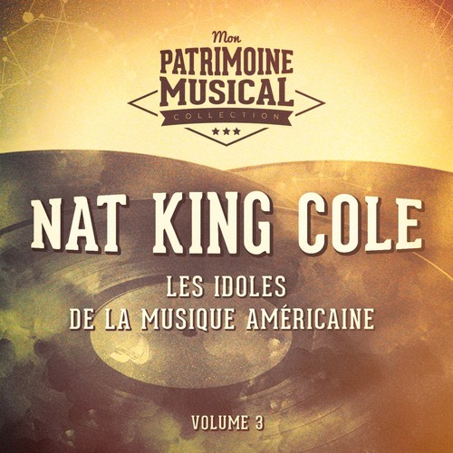 Les idoles de la musique américaine : Nat King Cole, Vol. 3