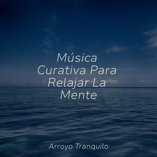 Música Curativa Para Relajar La Mente