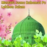 Mustafa Jaane Rahemat Pe Lakhon Salam