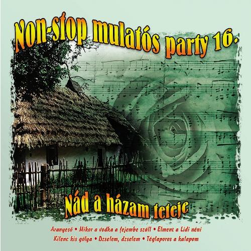 Non-Stop Mulatós Party, Vol. 16 (Nád A Házam Teteje)