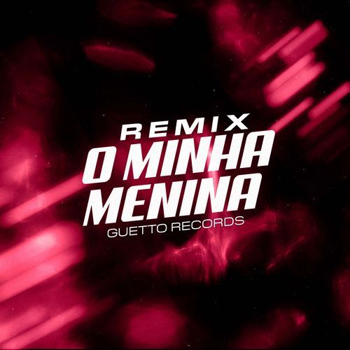 O MINHA MENINA (Remix)