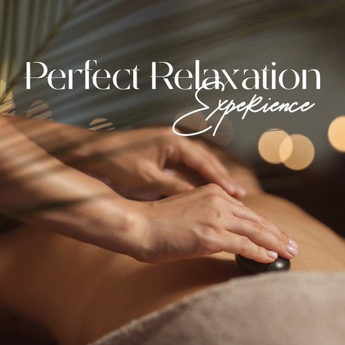 Perfect Relaxation Experience: Relaxing Music for Massage, Spa, Rejuvenation, Reiki