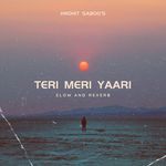 Teri Meri Yaari (Slow and Reverb)