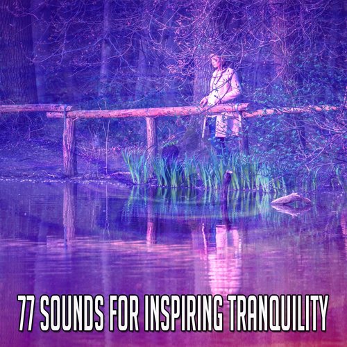 77 Sounds For Inspiring Tranquility