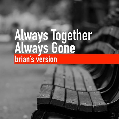 Always Together Always Gone (brian's version)