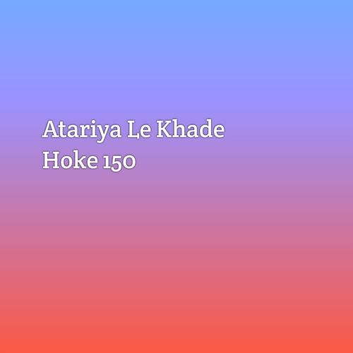 Atariya Le Khade Hoke 150