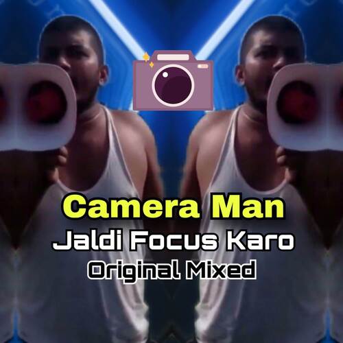 Camera Man Jaldi Focus Karo (Original MIxed)