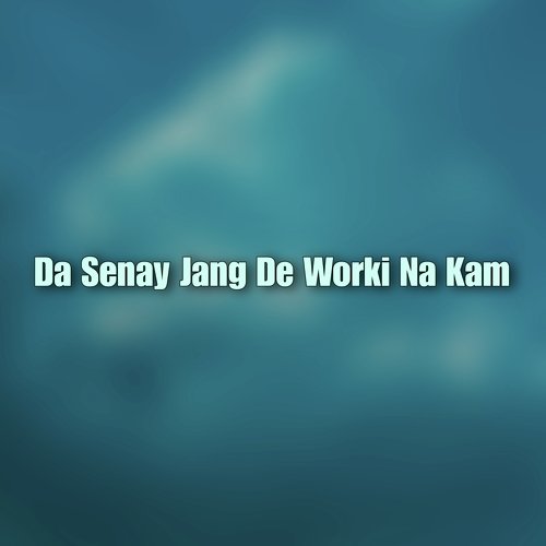 Da Senay Jang De Worki Na Kam