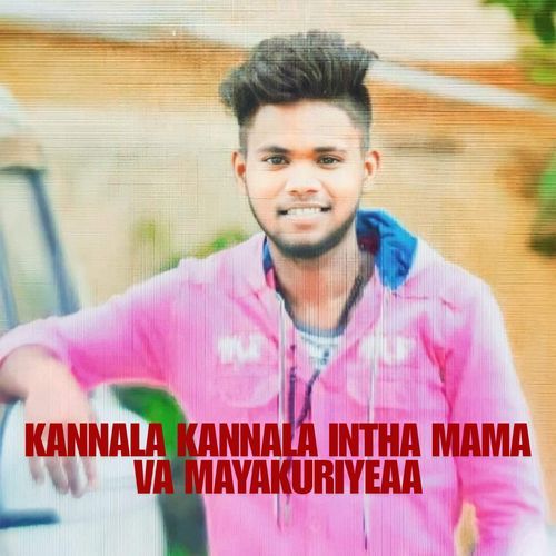 KANNALA KANNALA INTHA MAMA VA MAYAKURIYEAA