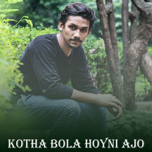 Kotha Bola Hoyni Ajo