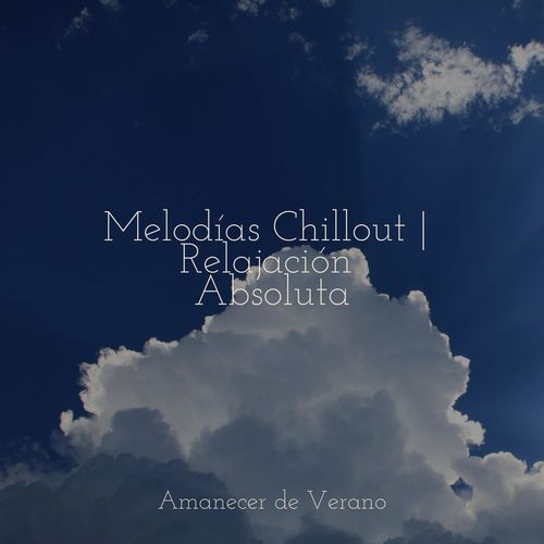 Melodías Chillout | Relajación Absoluta