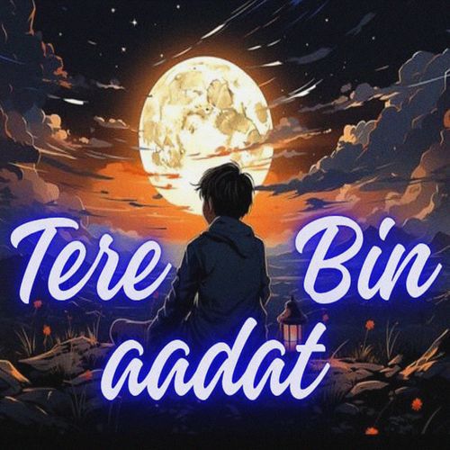 Tere Bin Aadat