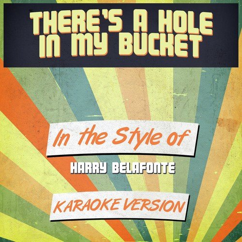 There's a Hole in My Bucket (In the Style of Harry Belafonte) [Karaoke Version] - Single