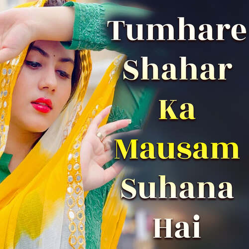 Tumhare Shahar Ka Mausam Suhana Hai