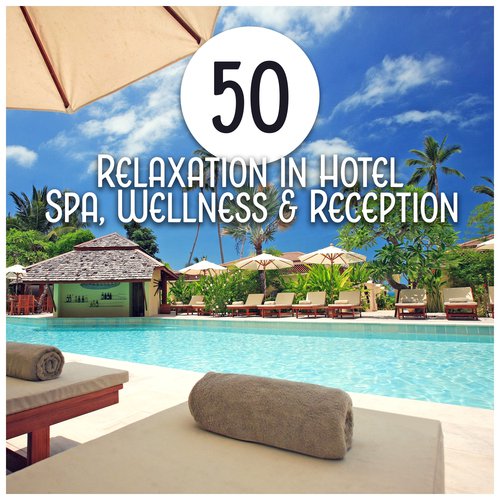 50 Relaxation in Hotel (Spa, Wellness & Reception – Delicate Music for Yoga, Meditation, Sauna, Massage & Sleep)