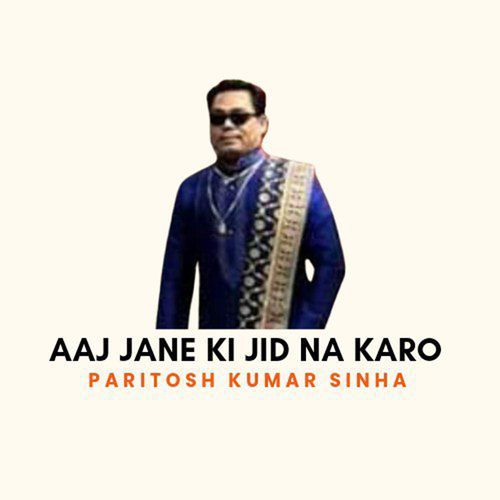 Aaj Jane Ki Jid Na Karo