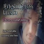 Ab Yeshu Ke Pass Jane Do