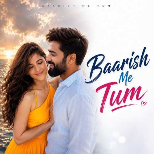 Baarish Me Tum