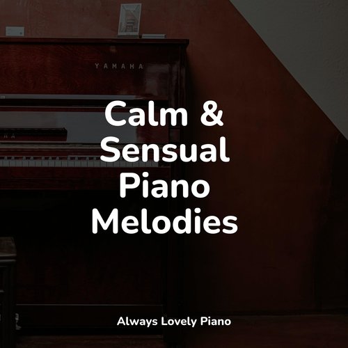 Calm & Sensual Piano Melodies