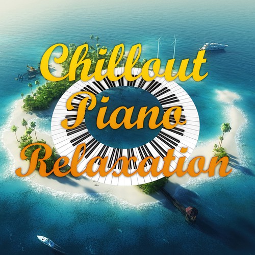 Chillout Piano Relaxation – Total Relax, Easy Listening, Piano Music, Well Being, Good Mood, My Time, Positive Energy, Body Harmony