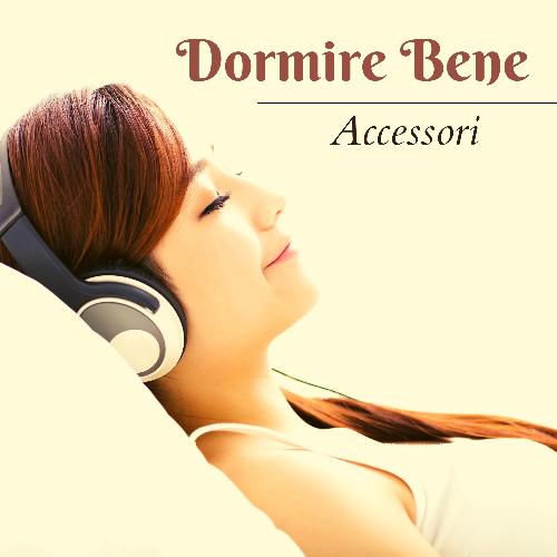 Dormire bene accessori - Musica rilassante per sonno e umore