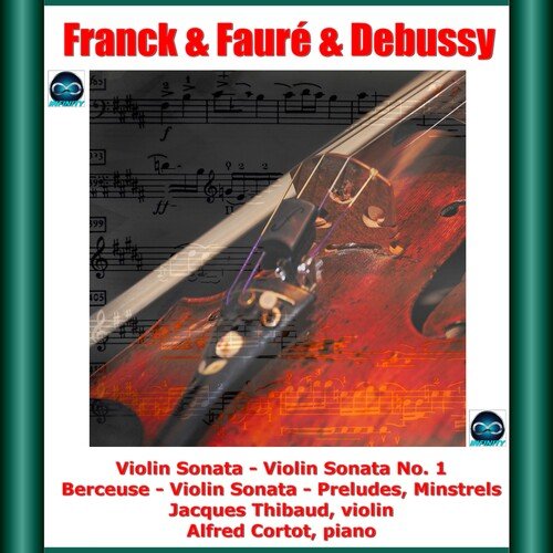 Franck &amp; Fauré &amp; Debussy : Violin Sonata -Violin Sonata No. 1 - Berceuse - Violin Sonata - Preludes, Minstrels
