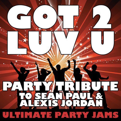 Got 2 Luv You (Party Tribute to Sean Paul & Alexis Jordan)