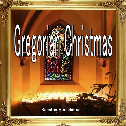 Gregorian Christmas - Sanctus Benedictus
