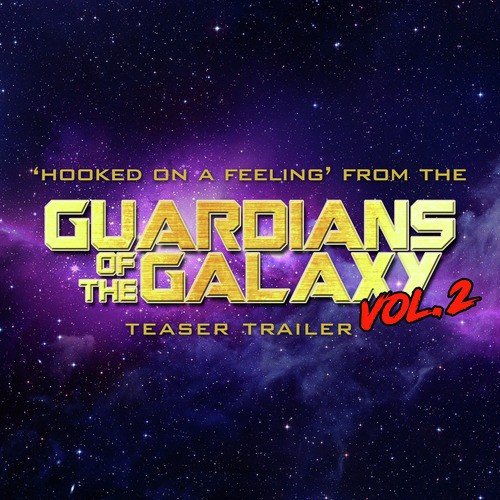 Hooked on a Feeling (From The &quot;Guardians of the Galaxy Vol. 2&quot; Teaser Trailer)_poster_image