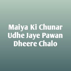 Maiya Ki Chunar Udhe Jaye Pawan Dheere Chalo-FQsxZhkdQ2U