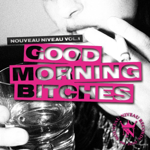 Nouveau Niveau, Vol. 1 - Good Morning Bitches